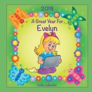 2018 - A Great Year for Evelyn Kid's Calendar di C. a. Jameson edito da Createspace Independent Publishing Platform