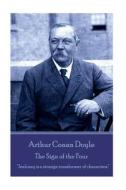 Arthur Conan Doyle - The Sign of the Four: Jealousy Is a Strange Transformer of Characters. di Arthur Conan Doyle edito da Createspace Independent Publishing Platform