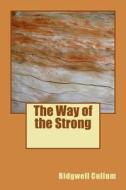 The Way of the Strong di Ridgwell Cullum edito da Createspace Independent Publishing Platform
