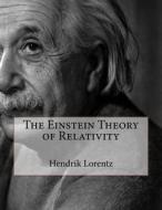 The Einstein Theory of Relativity di Hendrik Antoon Lorentz edito da Createspace Independent Publishing Platform