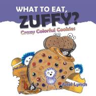 What to Eat, Zuffy? di Ariel Lynch edito da Xlibris US