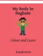 My Body in Dagbani: Colour and Learn Dagbani di Kasahorow edito da Createspace Independent Publishing Platform