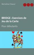 BRIDGE : Exercices de Jeu de la Carte di Micheline Chaoul edito da Books on Demand