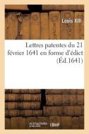 Lettres Patentes Du 21 Fevrier 1641 En Forme D'edict di LOUIS XIII edito da Hachette Livre - BNF