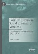 Business Practice in Socialist Hungary, Volume 1 di Philip Scranton edito da Springer International Publishing