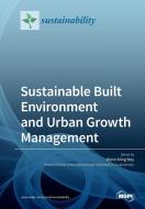 Sustainable Built Environment and Urban Growth Management edito da MDPI AG