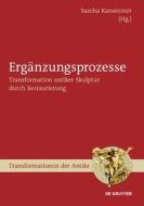 Erganzungsprozesse: Transformation Antiker Skulptur Durch Restaurierung edito da Walter de Gruyter