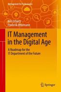 IT Management in the Digital Age di Nils Urbach, Frederik Ahlemann edito da Springer-Verlag GmbH