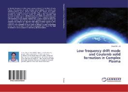 Low frequency drift mode and Coulomb solid formation in Complex Plasma di Swati Baruah edito da LAP Lambert Academic Publishing