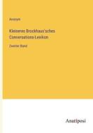 Kleineres Brockhaus'sches Conversations-Lexikon di Anonym edito da Anatiposi Verlag
