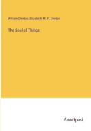 The Soul of Things di William Denton, Elizabeth M. F. Denton edito da Anatiposi Verlag
