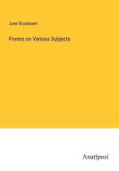 Poems on Various Subjects di Jane Roseboom edito da Anatiposi Verlag