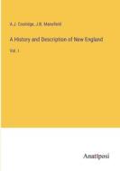 A History and Description of New England di A. J. Coolidge, J. B. Mansfield edito da Anatiposi Verlag