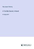 A Terrible Secret; A Novel di May Agnes Fleming edito da Megali Verlag