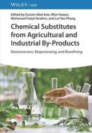 Chemical Substitutes From Agricultural And Industrial By-Products - Bioconversion, Bioprocessing, And Biorefining di S Abd-Aziz edito da Wiley-VCH Verlag GmbH