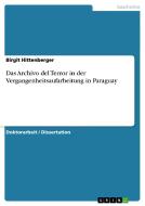 Das Archivo del Terror in der Vergangenheitsaufarbeitung in Paraguay di Birgit Hittenberger edito da GRIN Publishing