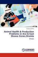 Animal Health & Production Problems in Arsi & East Showa Zones,Oromia di Hunduma Dinka edito da LAP Lambert Academic Publishing