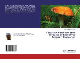 A Bioactive Hexenoate Ester Produced By Endophytic Fungus F. Oxysporum di Suleiman Abubakar Garba edito da LAP Lambert Academic Publishing
