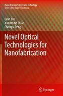 Novel Optical Technologies For Nanofabrication di Qian Liu, Xuanming Duan, Changsi Peng edito da Springer-verlag Berlin And Heidelberg Gmbh & Co. Kg