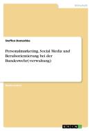 Personalmarketing, Social Media und Berufsorientierung bei der Bundeswehr(-verwaltung) di Steffen Domschke edito da GRIN Publishing