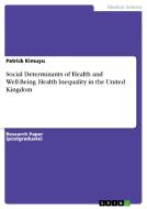 Social Determinants of Health and Well-Being. Health Inequality in the United Kingdom di Patrick Kimuyu edito da GRIN Publishing