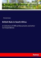 British Rule in South Africa di Anonymous edito da hansebooks