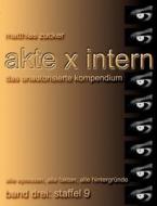 Akte X Intern - Das unautorisierte Kompendium, Band 3 : Staffel 9 di Matthias Zucker edito da Books on Demand