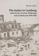 Die Juden in Lemberg während des Zweiten Weltkriegs und im Holocaust 1939-1944. di Eliyahu Yones edito da ibidem
