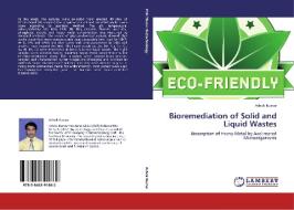 Bioremediation of Solid and Liquid Wastes di Ashok Kumar edito da LAP Lambert Acad. Publ.