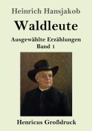 Waldleute (Großdruck) di Heinrich Hansjakob edito da Henricus