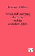 Verfall und Untergang der Hansa und des deutschen Ordens di Kurd von Schlözer edito da TP Verone Publishing