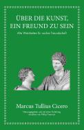 Marcus Tullius Cicero: Über die Kunst ein Freund zu sein di Philip Freeman, Nicole Hölsken edito da Finanzbuch Verlag