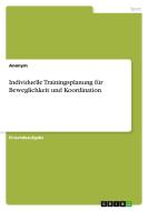Individuelle Trainingsplanung für Beweglichkeit und Koordination di Anonymous edito da GRIN Verlag