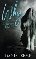 Why? A Complicated Love di Daniel Kemp edito da NEXT CHAPTER