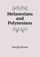 Melanesians And Polynesians di Dr George Brown edito da Book On Demand Ltd.