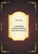 A Protégée Of Jack Hamlin's And Other Stories di Bret Harte edito da Book On Demand Ltd.