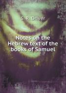 Notes On The Hebrew Text Of The Books Of Samuel di S R Driver edito da Book On Demand Ltd.