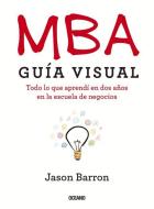 MBA Guía Visual: Todo Lo Que Aprendí En DOS Años En La Escuela de Negocios di Jason Barron edito da OCEANO