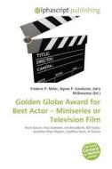Golden Globe Award For Best Actor - Miniseries Or Television Film edito da Alphascript Publishing