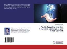 Plastic Recycling and the hindering obstacles as per Indian Context di Suchismita Satapathy edito da LAP Lambert Academic Publishing