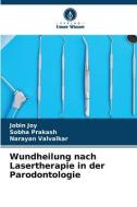 Wundheilung nach Lasertherapie in der Parodontologie di Jobin Joy, Sobha Prakash, Narayan Valvalkar edito da Verlag Unser Wissen