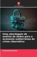 Uma abordagem de análise de dados para a economia subterrânea do crime cibernético di M. Aravind Kumar edito da Edições Nosso Conhecimento