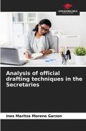 Analysis of official drafting techniques in the Secretaries di Ines Maritza Moreno Garzon edito da Our Knowledge Publishing