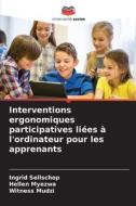 Interventions ergonomiques participatives liées à l'ordinateur pour les apprenants di Ingrid Sellschop, Hellen Myezwa, Witness Mudzi edito da Editions Notre Savoir