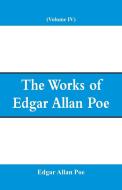 The Works of Edgar Allan Poe (Volume IV) di Edgar Allan Poe edito da Alpha Editions
