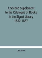 A Second Supplement To The Catalogue Of Books In The Signet Library 1882-1887 With A Subject Index To The Whole Catalogue di Unknown edito da Alpha Editions