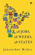 28 JOBS, 28 WEEKS, 28 STATES di Jubanashwa Mishra edito da Speaking Tiger Books