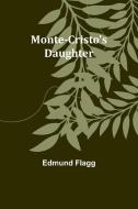 Monte-Cristo's Daughter di Edmund Flagg edito da Alpha Editions