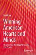 Winning American Hearts and Minds: China's Image Building Efforts in the 21st Century di Xiuli Wang edito da SPRINGER NATURE