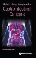 Multidisciplinary Management Of Gastrointestinal Cancers di Sun Weijing edito da World Scientific